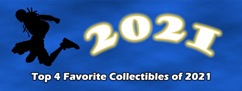 Top 4 Favorite Collectibles Of 2021